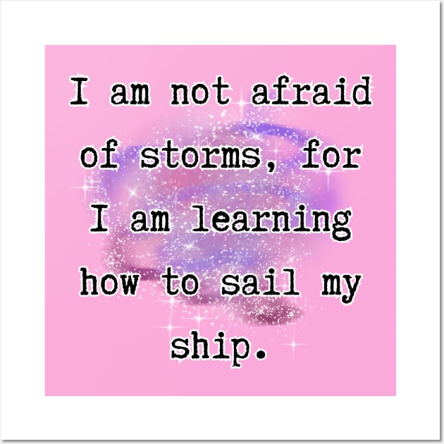 I'm not afraid of storms, for I’m learning how to sail my ship - Little Women [B] Wall Art by Zero Pixel